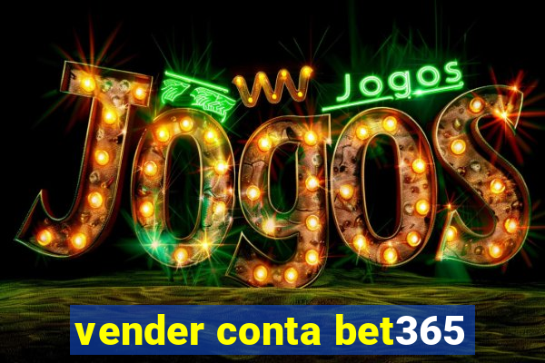 vender conta bet365