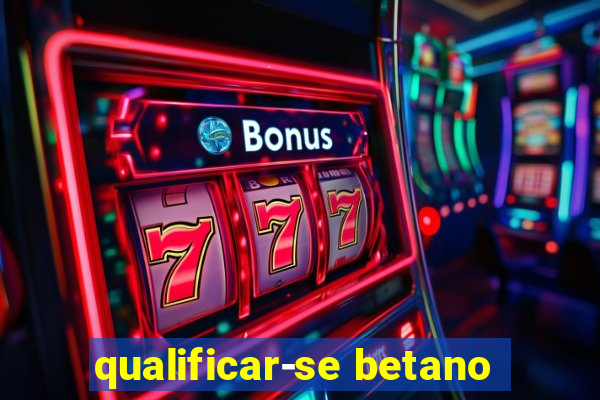 qualificar-se betano