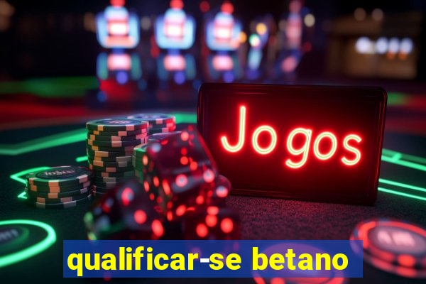 qualificar-se betano