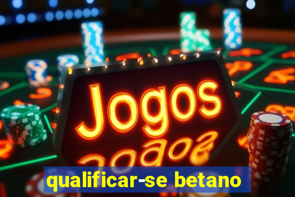 qualificar-se betano