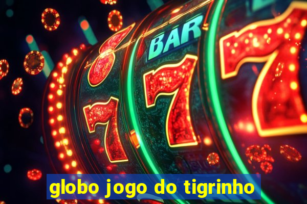 globo jogo do tigrinho