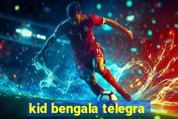 kid bengala telegra