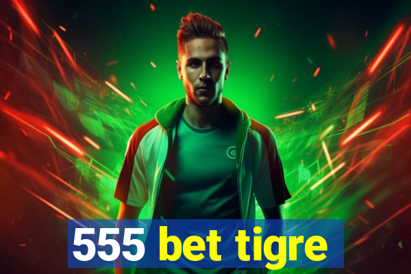 555 bet tigre