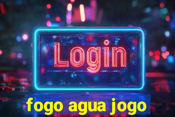 fogo agua jogo