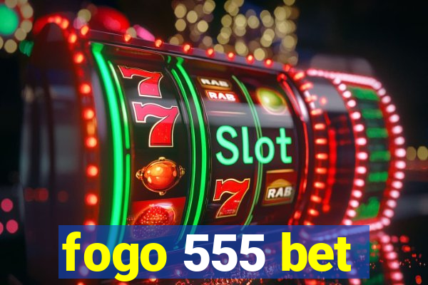 fogo 555 bet