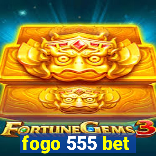 fogo 555 bet