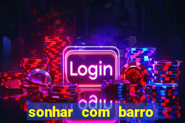 sonhar com barro jogo do bicho