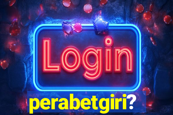 perabetgiri?