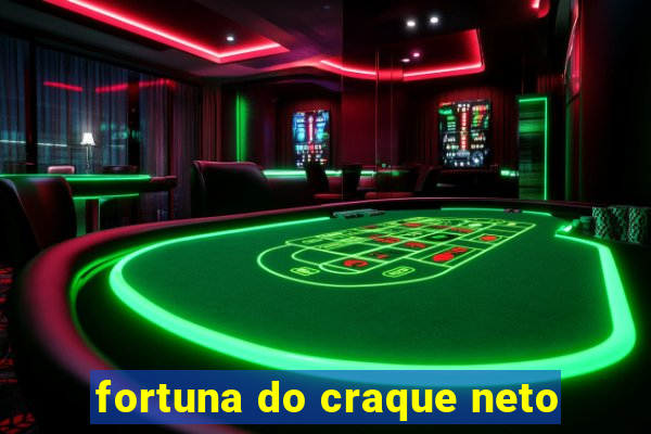 fortuna do craque neto