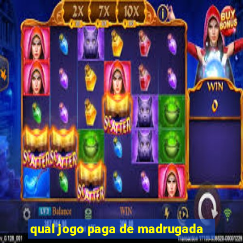 qual jogo paga de madrugada