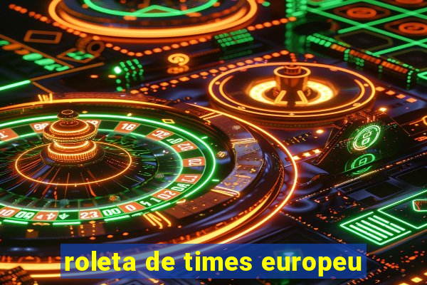 roleta de times europeu