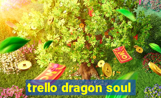 trello dragon soul