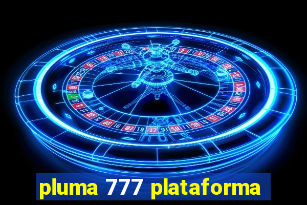 pluma 777 plataforma