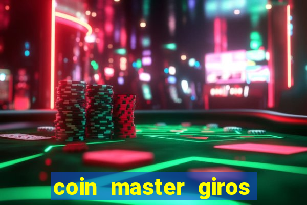 coin master giros gratis toda hora