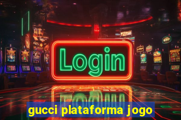 gucci plataforma jogo