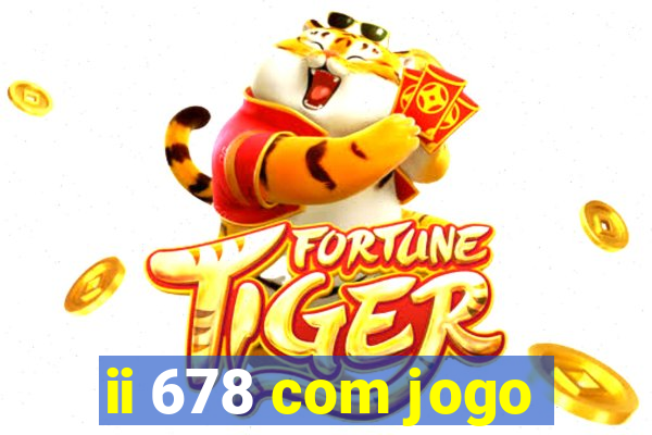 ii 678 com jogo