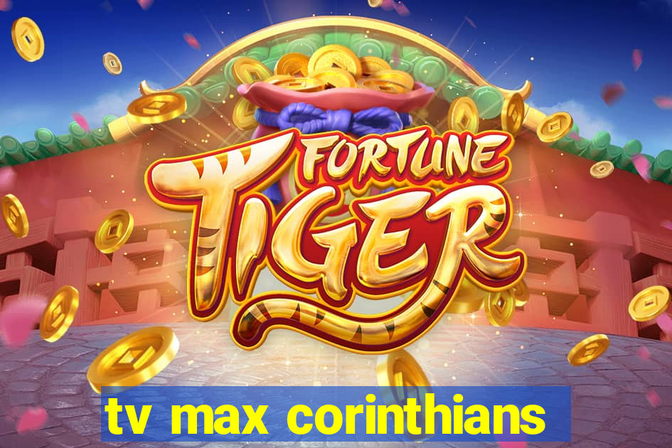 tv max corinthians