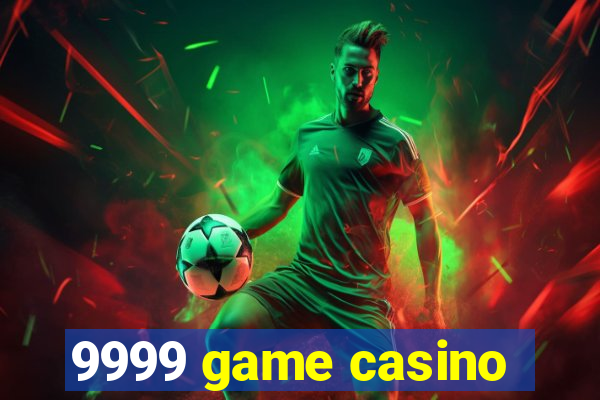 9999 game casino