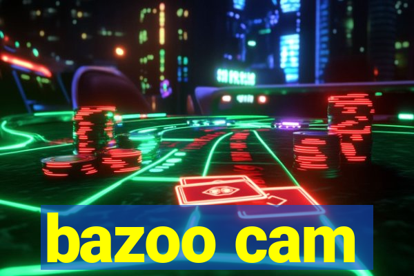 bazoo cam