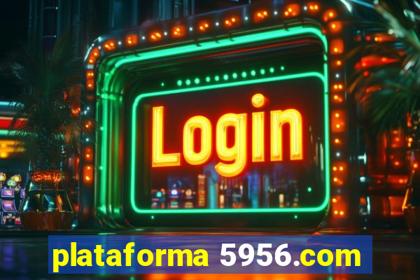 plataforma 5956.com