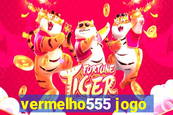 vermelho555 jogo