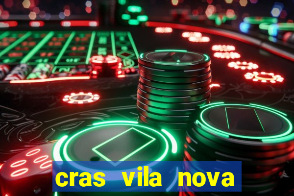 cras vila nova cachoeirinha horario de funcionamento