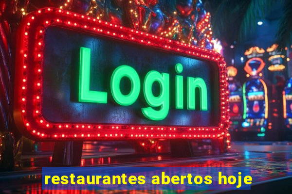 restaurantes abertos hoje