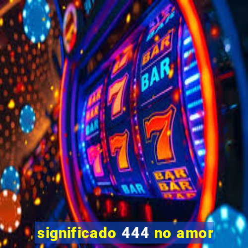 significado 444 no amor