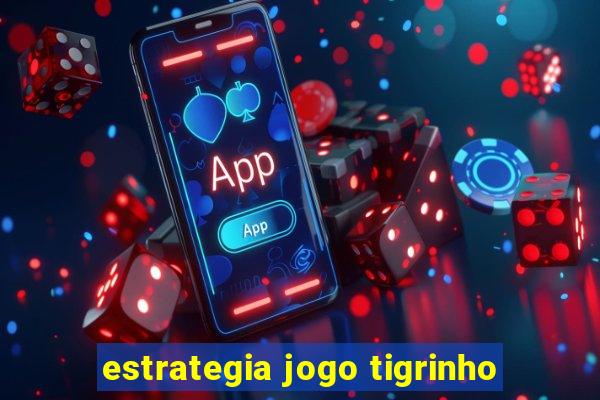 estrategia jogo tigrinho