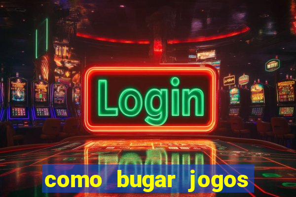 como bugar jogos de cassino