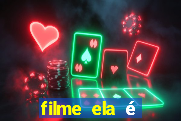 filme ela é demais completo dublado assistir online grátis