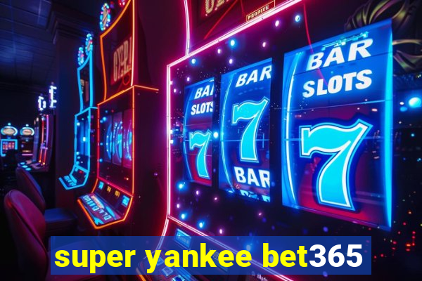 super yankee bet365