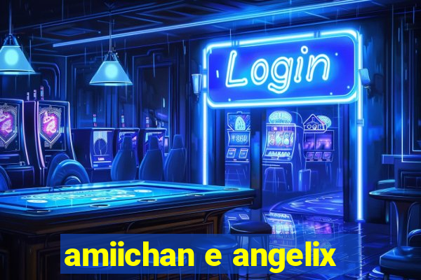 amiichan e angelix