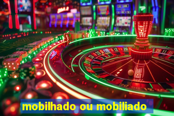 mobilhado ou mobiliado