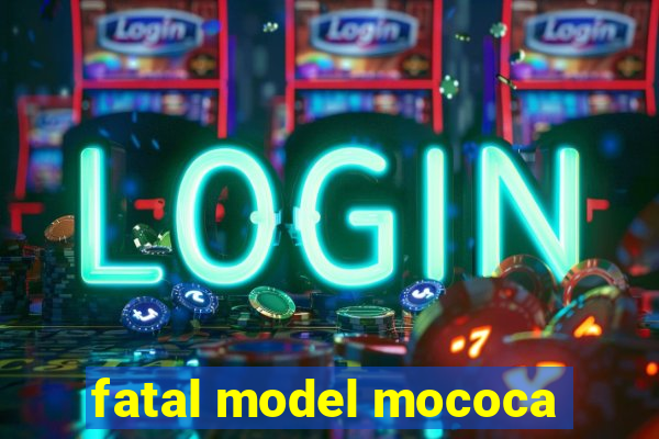 fatal model mococa