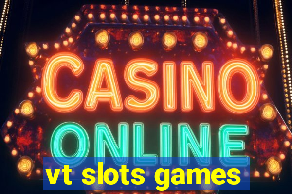 vt slots games