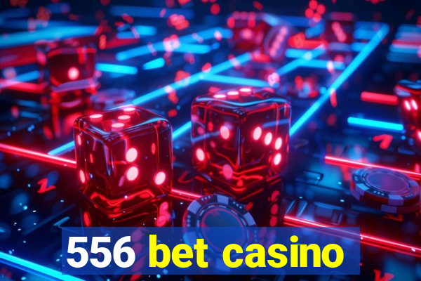 556 bet casino