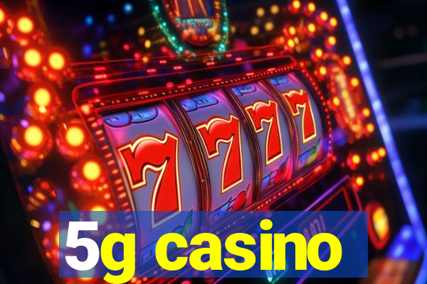 5g casino