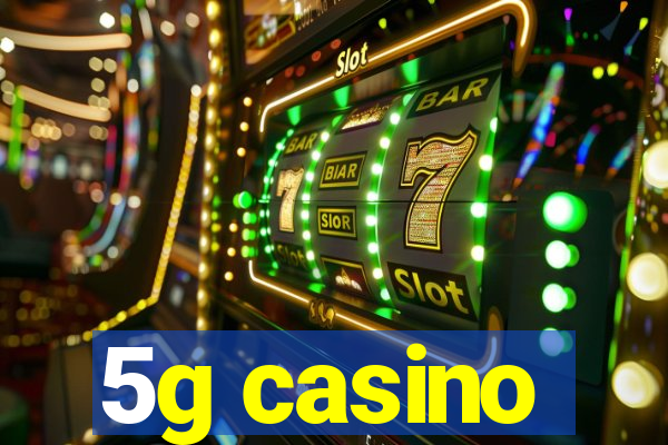 5g casino