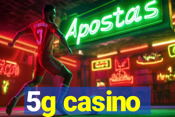 5g casino