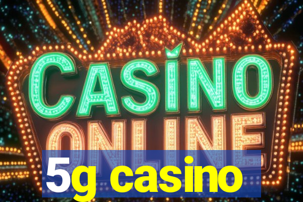 5g casino