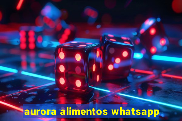 aurora alimentos whatsapp