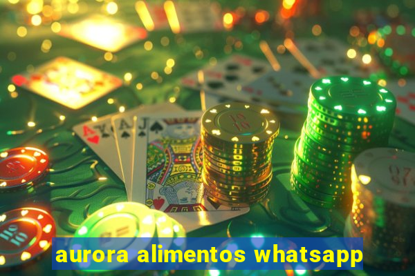 aurora alimentos whatsapp