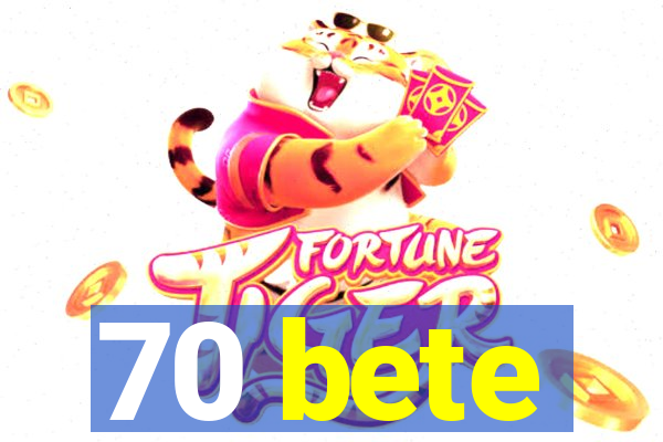 70 bete