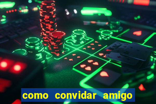 como convidar amigo no vai de bet