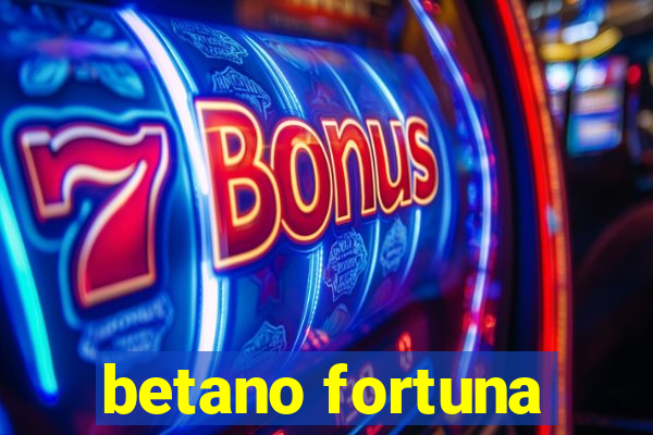 betano fortuna