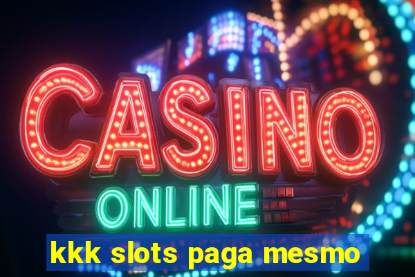 kkk slots paga mesmo