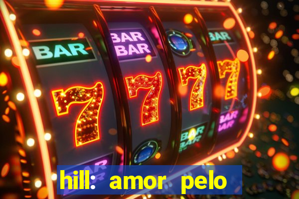 hill: amor pelo jogo online