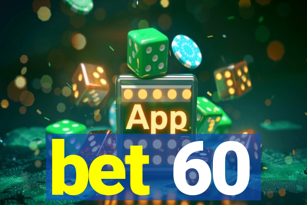 bet 60