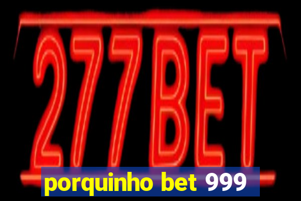 porquinho bet 999